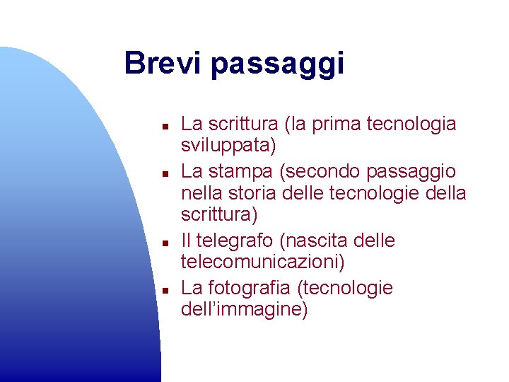 Brevi passaggi n n La scrittura (la prima tecnologia sviluppata) La stampa (secondo passaggio