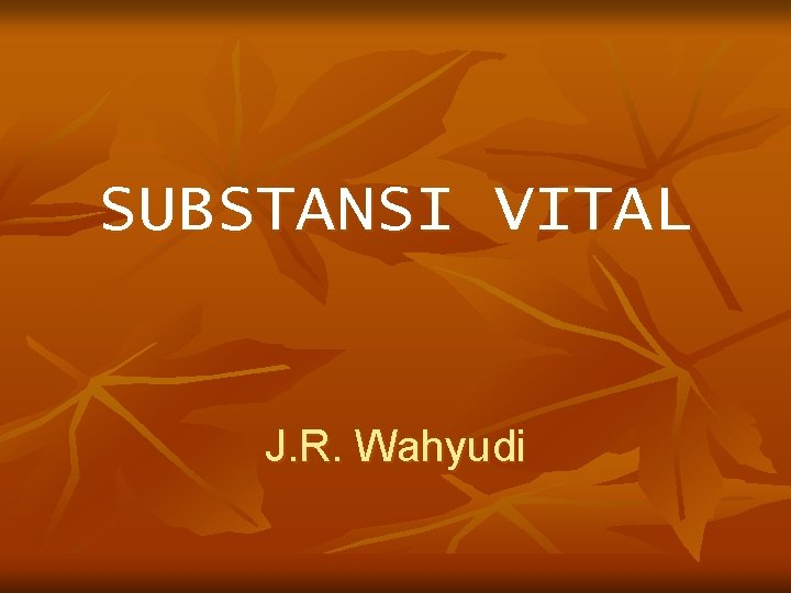 SUBSTANSI VITAL J. R. Wahyudi 