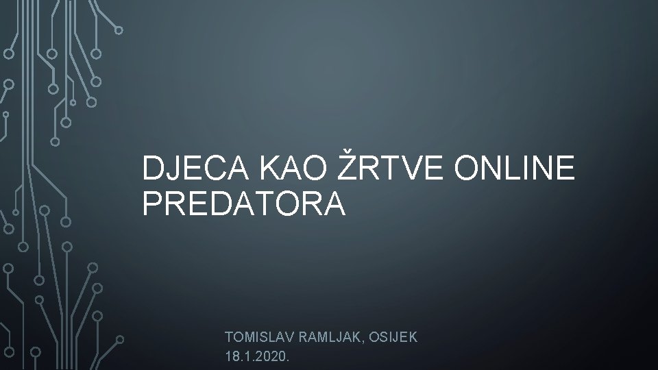 DJECA KAO ŽRTVE ONLINE PREDATORA TOMISLAV RAMLJAK, OSIJEK 18. 1. 2020. 