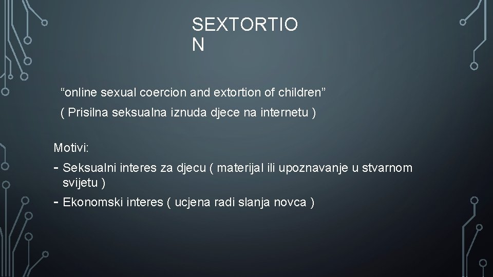 SEXTORTIO N “online sexual coercion and extortion of children” ( Prisilna seksualna iznuda djece