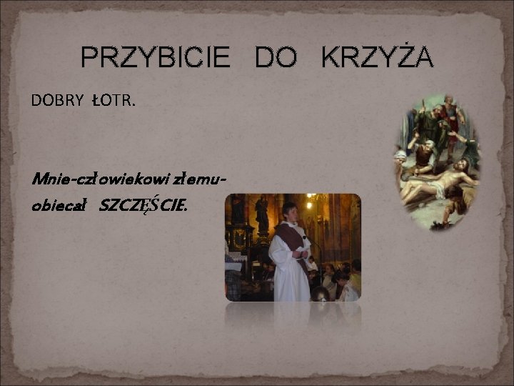 PRZYBICIE DO KRZYŻA DOBRY ŁOTR. Mnie-człowiekowi złemuobiecał SZCZĘŚCIE. 
