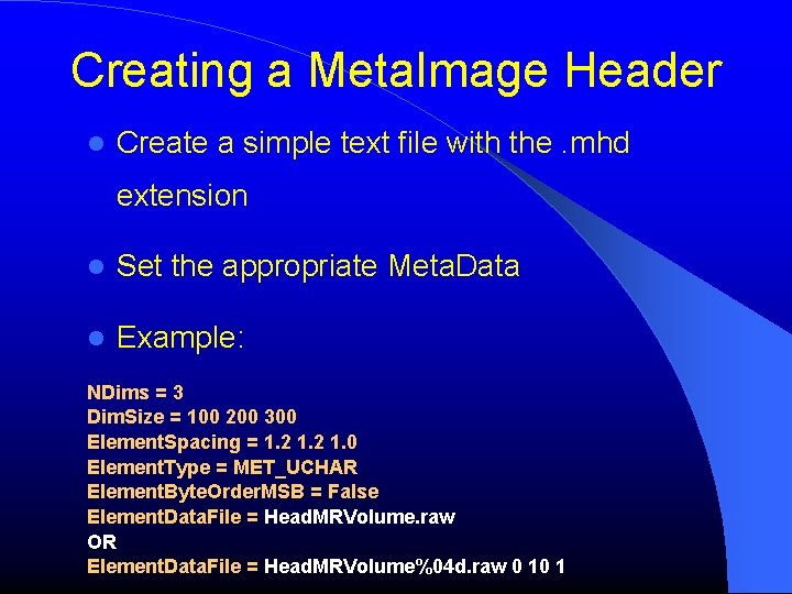 Creating a Meta. Image Header Create a simple text file with the. mhd extension