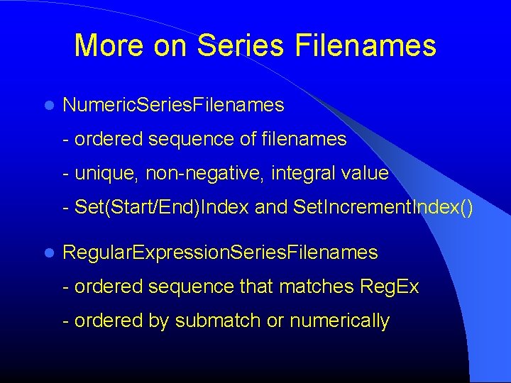 More on Series Filenames Numeric. Series. Filenames - ordered sequence of filenames - unique,