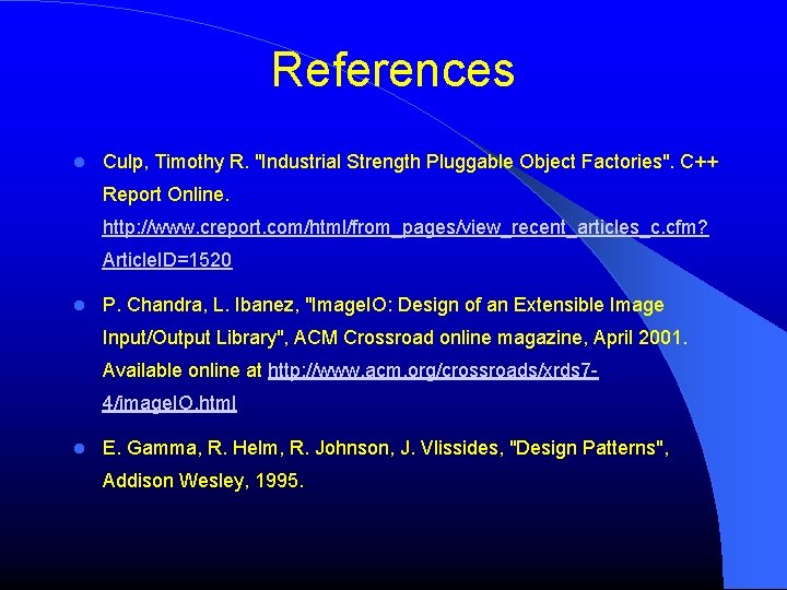 References Culp, Timothy R. "Industrial Strength Pluggable Object Factories". C++ Report Online. http: //www.