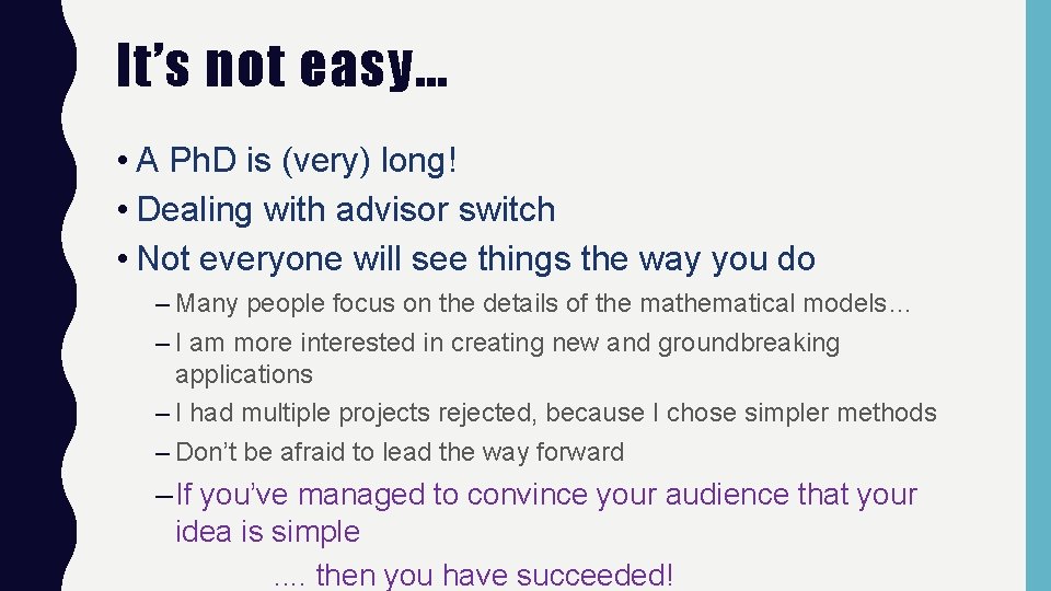 It’s not easy… • A Ph. D is (very) long! • Dealing with advisor