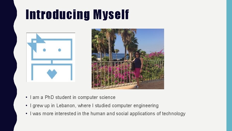 Introducing Myself • I am a Ph. D student in computer science • I