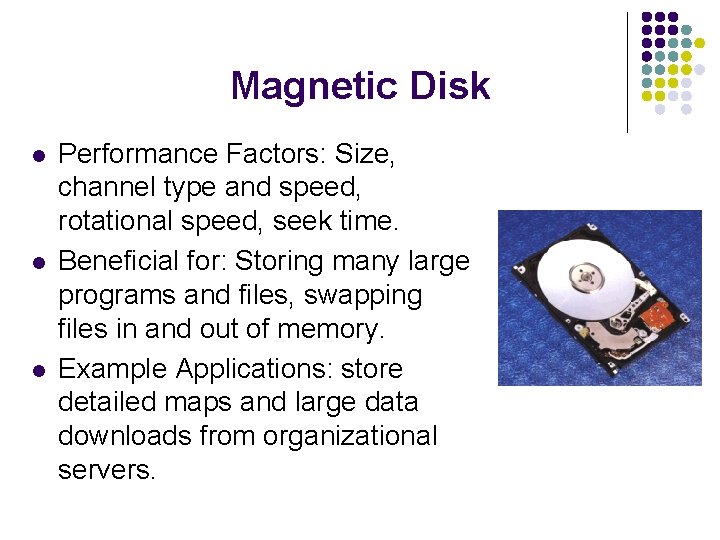 Magnetic Disk l l l Performance Factors: Size, channel type and speed, rotational speed,