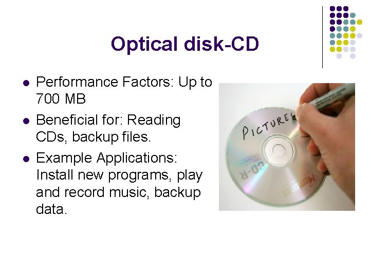 Optical disk-CD l l l Performance Factors: Up to 700 MB Beneficial for: Reading