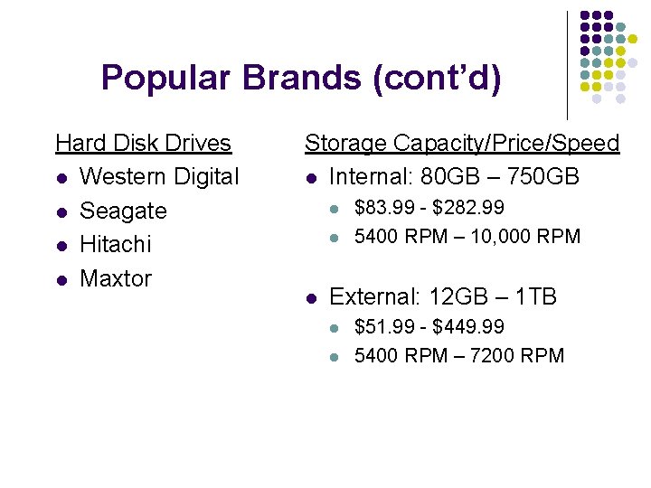 Popular Brands (cont’d) Hard Disk Drives l Western Digital l Seagate l Hitachi l