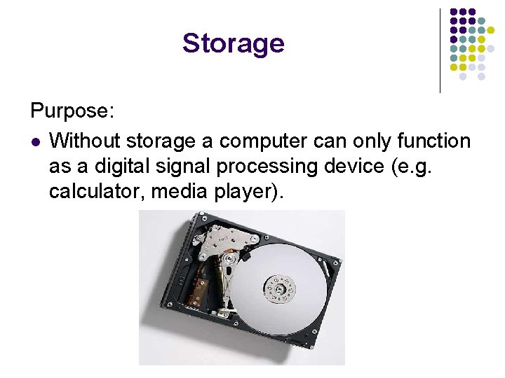 Storage Purpose: l Without storage a computer can only function as a digital signal
