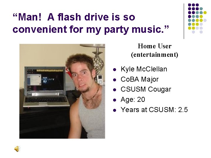 “Man! A flash drive is so convenient for my party music. ” Home User