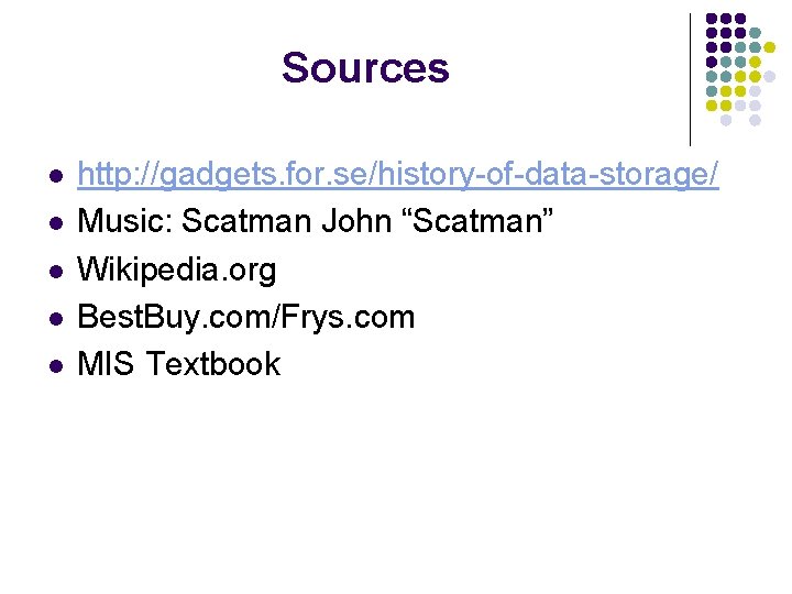 Sources l l l http: //gadgets. for. se/history-of-data-storage/ Music: Scatman John “Scatman” Wikipedia. org