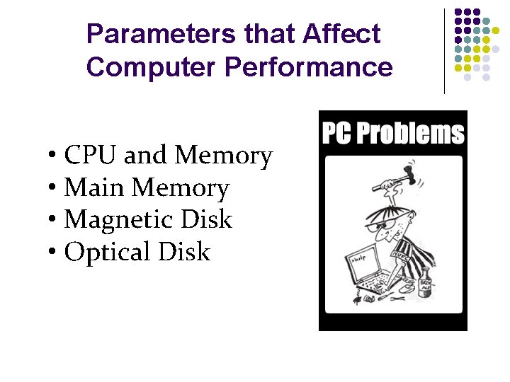 Parameters that Affect Computer Performance • CPU and Memory • Main Memory • Magnetic