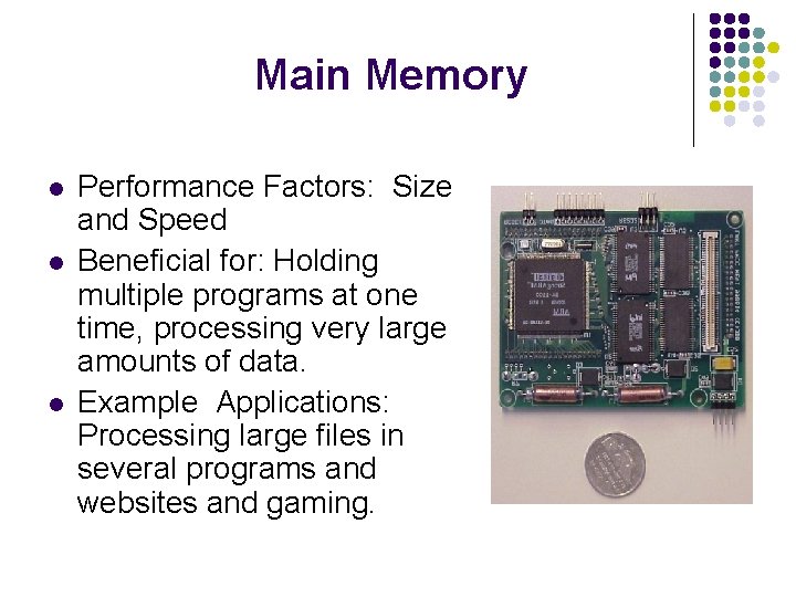 Main Memory l l l Performance Factors: Size and Speed Beneficial for: Holding multiple