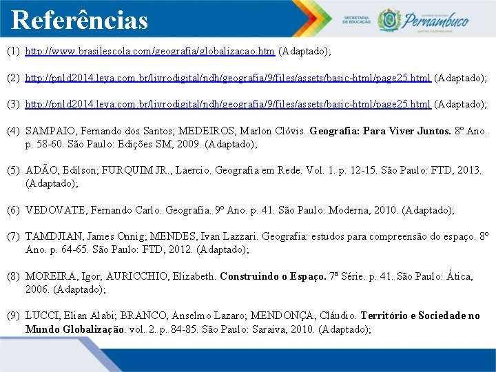 Referências (1) http: //www. brasilescola. com/geografia/globalizacao. htm (Adaptado); (2) http: //pnld 2014. leya. com.