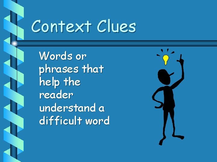 Context Clues Words or phrases that help the reader understand a difficult word 