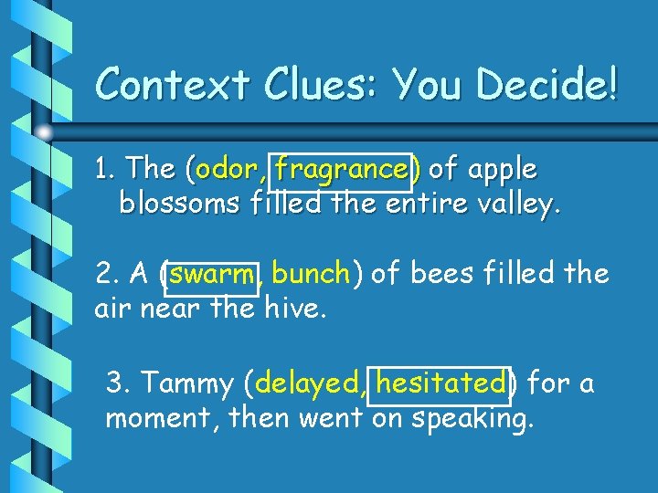 Context Clues: You Decide! 1. The (odor, fragrance) of apple blossoms filled the entire
