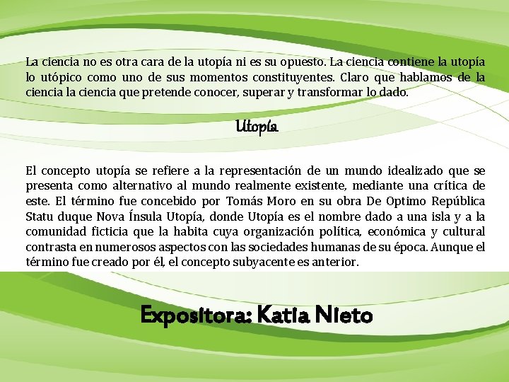 La ciencia no es otra cara de la utopía ni es su opuesto. La