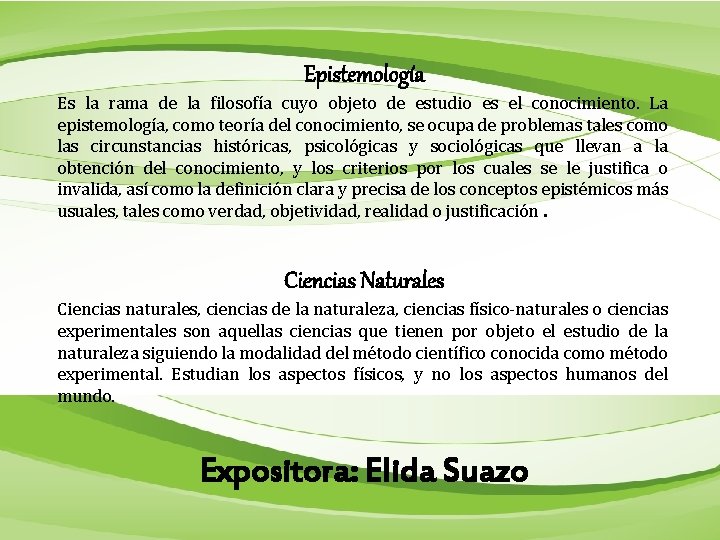 Epistemología Es la rama de la filosofía cuyo objeto de estudio es el conocimiento.