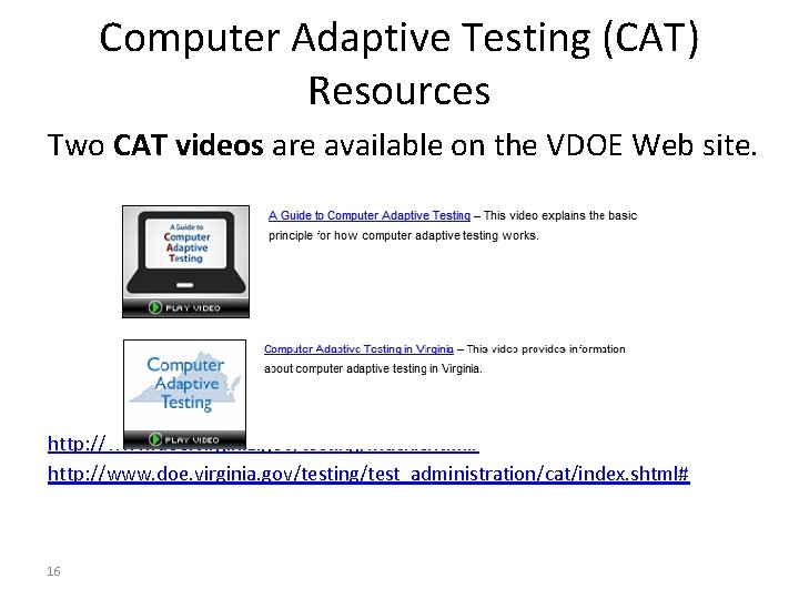 Computer Adaptive Testing (CAT) Resources Two CAT videos are available on the VDOE Web