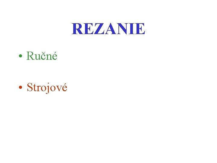 REZANIE • Ručné • Strojové 