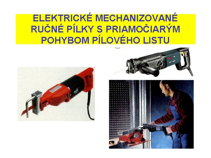 ELEKTRICKÉ MECHANIZOVANÉ RUČNÉ PÍLKY S PRIAMOČIARÝM POHYBOM PÍLOVÉHO LISTU 