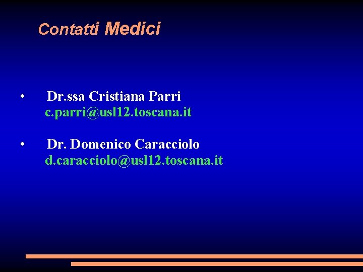 Contatti Medici • Dr. ssa Cristiana Parri c. parri@usl 12. toscana. it • Dr.