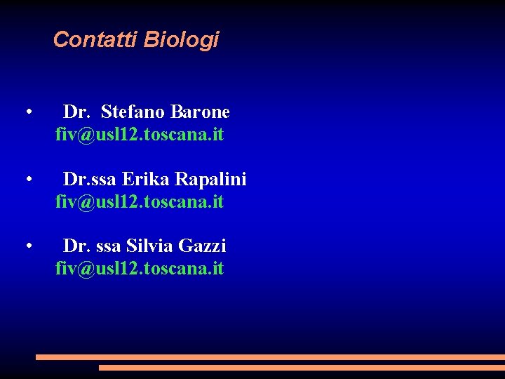 Contatti Biologi • Dr. Stefano Barone fiv@usl 12. toscana. it • Dr. ssa Erika