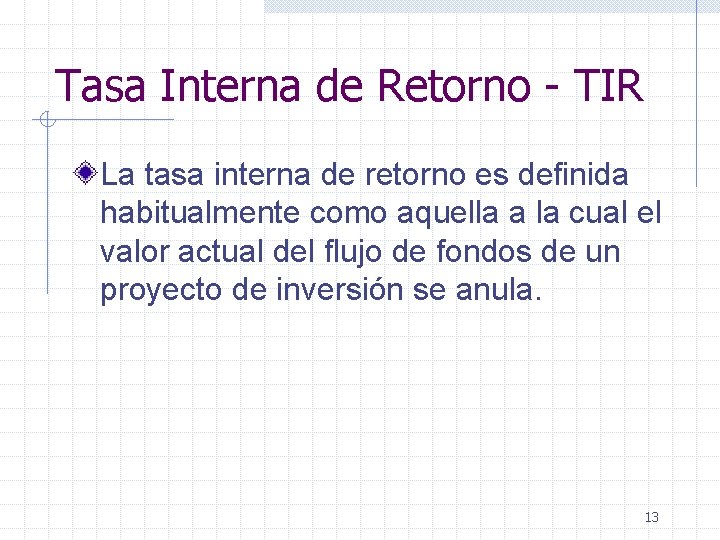 Tasa Interna de Retorno - TIR La tasa interna de retorno es definida habitualmente