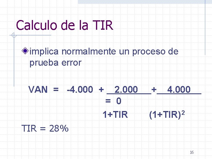 Calculo de la TIR implica normalmente un proceso de prueba error VAN = -4.