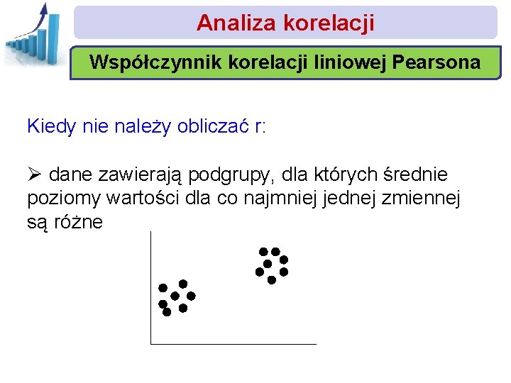 Analiza korelacji Współczynnik korelacji liniowej Pearsona Kiedy nie należy obliczać r: Ø dane zawierają