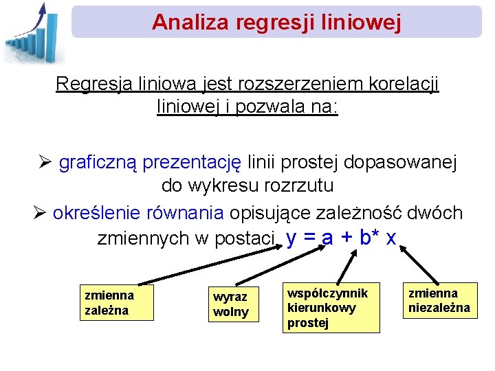 Analiza regresji liniowej Regresja liniowa jest rozszerzeniem korelacji liniowej i pozwala na: Ø graficzną