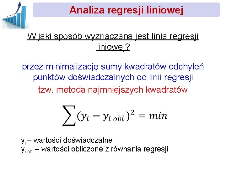 Analiza regresji liniowej W jaki sposób wyznaczana jest linia regresji liniowej? przez minimalizację sumy