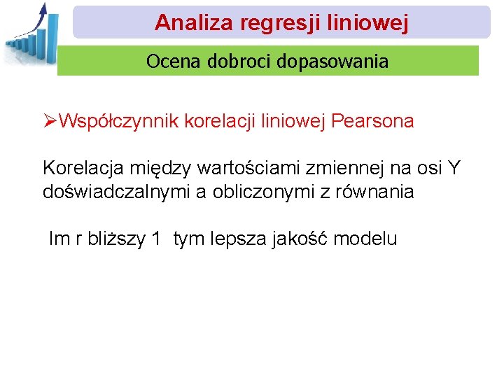 Analiza regresji liniowej Ocena dobroci dopasowania ØWspółczynnik korelacji liniowej Pearsona Korelacja między wartościami zmiennej