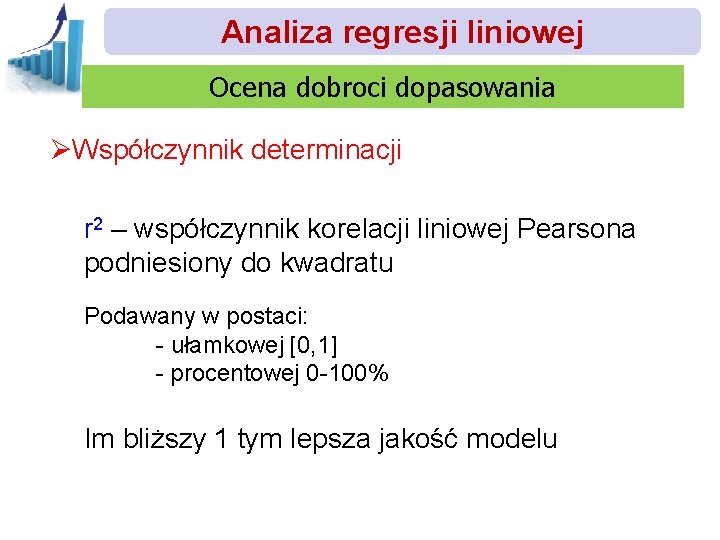 Analiza regresji liniowej Ocena dobroci dopasowania ØWspółczynnik determinacji r 2 – współczynnik korelacji liniowej