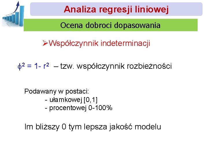 Analiza regresji liniowej Ocena dobroci dopasowania ØWspółczynnik indeterminacji 2 = 1 - r 2