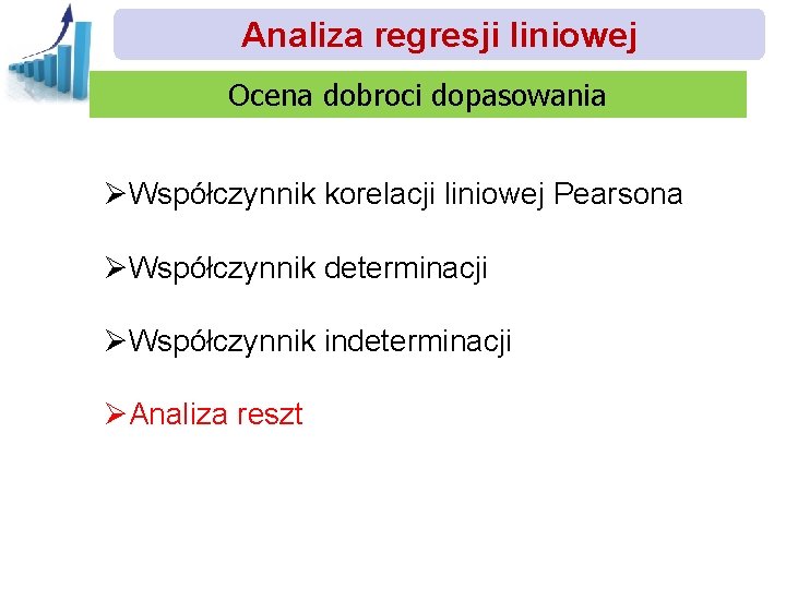 Analiza regresji liniowej Ocena dobroci dopasowania ØWspółczynnik korelacji liniowej Pearsona ØWspółczynnik determinacji ØWspółczynnik indeterminacji