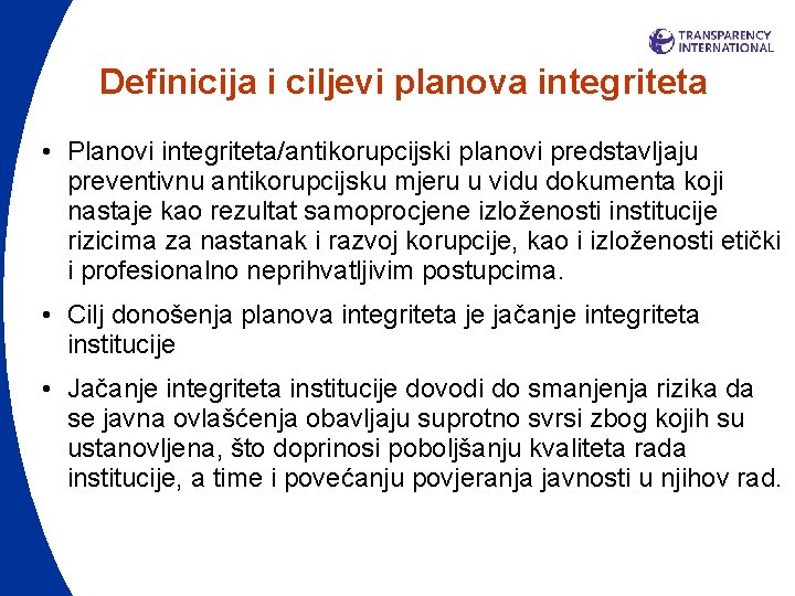 Definicija i ciljevi planova integriteta • Planovi integriteta/antikorupcijski planovi predstavljaju preventivnu antikorupcijsku mjeru u