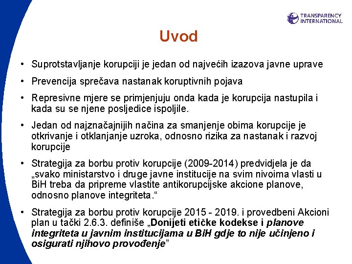 Uvod • Suprotstavljanje korupciji je jedan od najvećih izazova javne uprave • Prevencija sprečava