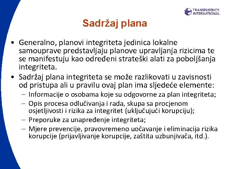 Sadržaj plana • Generalno, planovi integriteta jedinica lokalne samouprave predstavljaju planove upravljanja rizicima te