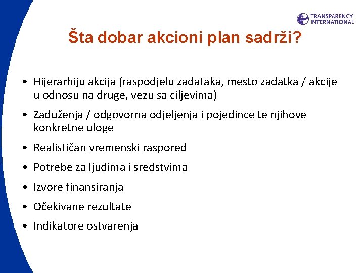 Šta dobar akcioni plan sadrži? • Hijerarhiju akcija (raspodjelu zadataka, mesto zadatka / akcije