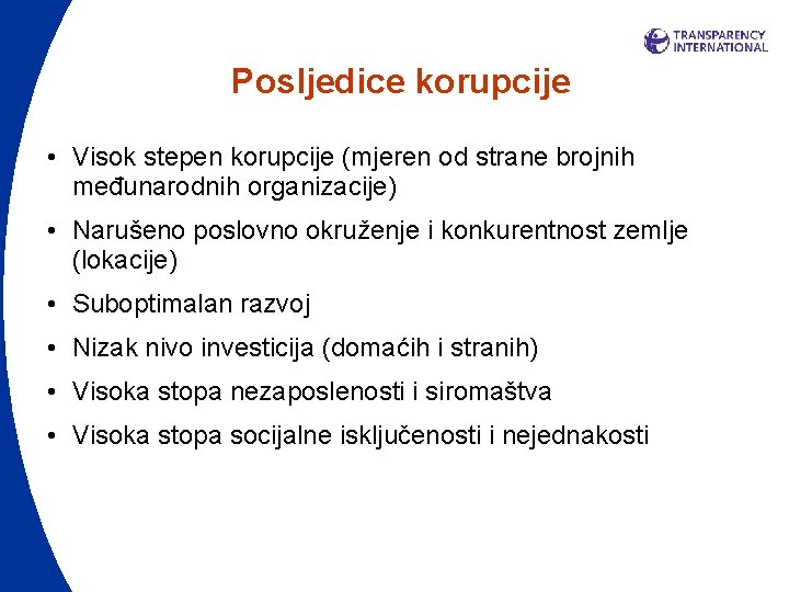 Posljedice korupcije • Visok stepen korupcije (mjeren od strane brojnih međunarodnih organizacije) • Narušeno