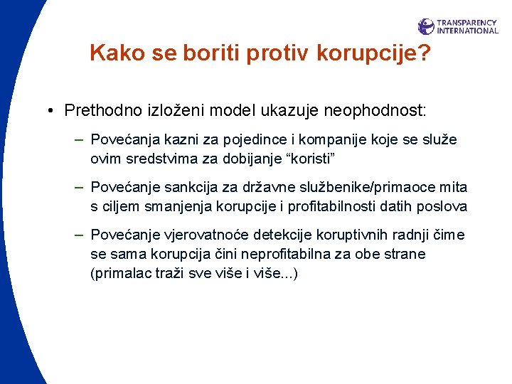 Kako se boriti protiv korupcije? • Prethodno izloženi model ukazuje neophodnost: – Povećanja kazni