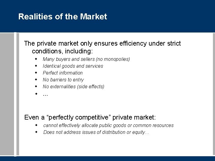 Realities of the Market The private market only ensures efficiency under strict conditions, including:
