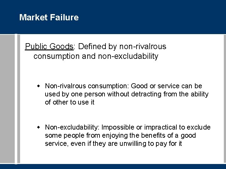 Market Failure Public Goods: Defined by non-rivalrous consumption and non-excludability w Non-rivalrous consumption: Good