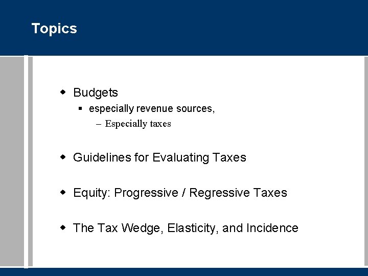 Topics w Budgets § especially revenue sources, – Especially taxes w Guidelines for Evaluating