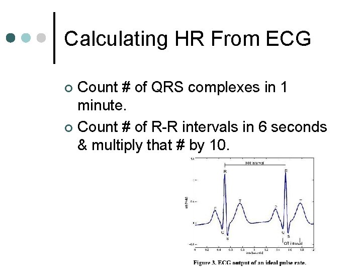 Calculating HR From ECG Count # of QRS complexes in 1 minute. ¢ Count