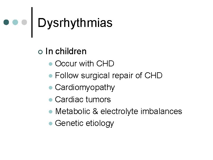 Dysrhythmias ¢ In children Occur with CHD l Follow surgical repair of CHD l