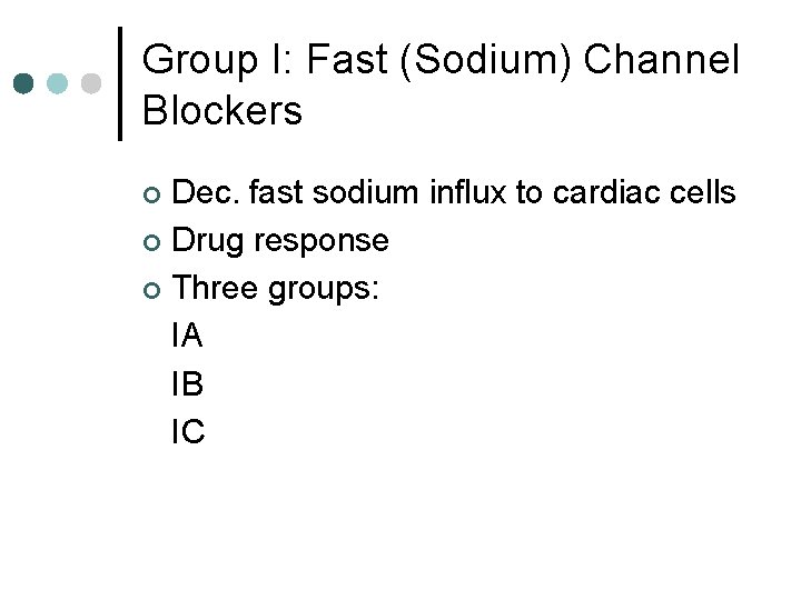 Group I: Fast (Sodium) Channel Blockers Dec. fast sodium influx to cardiac cells ¢