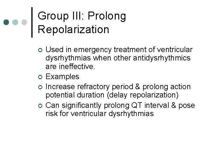 Group III: Prolong Repolarization ¢ ¢ Used in emergency treatment of ventricular dysrhythmias when